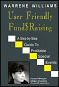 User Friendly Fund$raising: A Step-By-Step Guide to Profitable Special Events (Paperback)