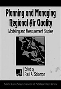 Planning and Managing Regional Air Quality: Modeling and Measurement Studies (Hardcover)