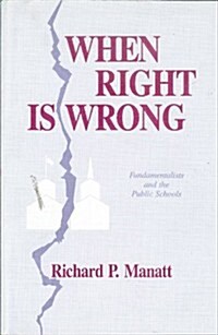When Right Is Wrong: Fundamentalists and the Public Schools (Paperback)