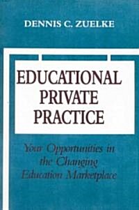 Educational Private Practice: Your Opportunities in the Changing Education Marketplace (Paperback)