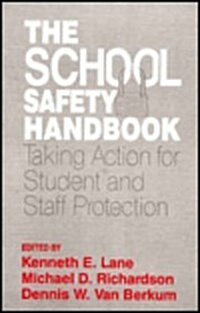 The School Safety Handbook: Taking Action for Student and Staff Protection (Paperback)