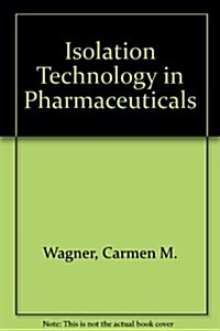 Isolation Technology in Pharmaceuticals: Selection, Validation, And Use (Hardcover)