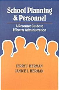 School Planning and Personnel: A Resource Guide to Effective Administration (Paperback)