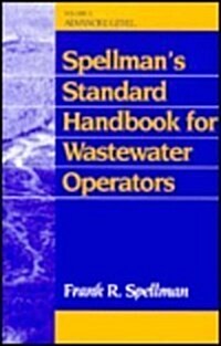 Spellmans Standard Handbook Wastewater Operators: Advanced Level, Volume III (Paperback)