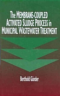 The Membrane-Coupled Activated Sludge Process in Municipal Wastewater Treatment (Hardcover)