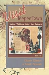 Visit Teepee Town: Native Writings After the Detours (Paperback)