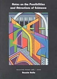 Notes on the Possibilities and Attractions of Existence: Selected Poems 1965-2000 (Paperback)