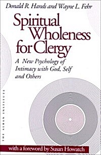 Spiritual Wholeness for Clergy: A New Psychology of Intimacy with God, Self, and Others (Paperback)