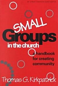 Small Groups in the Church: A Handbook for Creating Community (Paperback)
