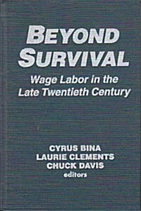 Beyond Survival: Wage Labour and Capital in the Late Twentieth Century (Hardcover)