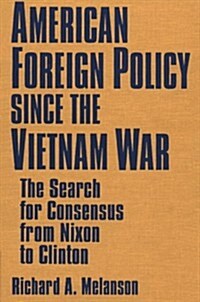 American Foreign Policy Since the Vietnam War: The Search for Consensus from Nixon to Clinton (Hardcover, 2, Revised)