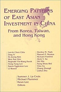 Emerging Patterns of East Asian Investment in China: From Korea, Taiwan and Hong Kong: From Korea, Taiwan and Hong Kong (Hardcover)