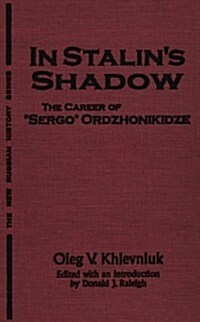 In Stalins Shadow: Career of Sergo Ordzhonikidze (Hardcover)