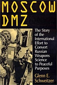 Moscow Dmz: The Story of the International Effort to Convert Russian Weapons Science to Peaceful Purposes: The Story of the International Effort to Co (Paperback)