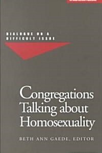 Congregations Talking about Homosexuality: Dialogue on a Difficult Issue (Paperback)
