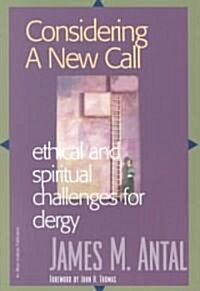 Considering a New Call: Ethical and Spiritual Challenges for Clergy (Paperback)