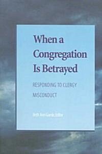When a Congregation Is Betrayed: Responding to Clergy Misconduct (Paperback)