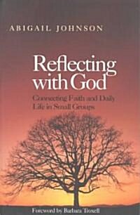 Reflecting with God: Connecting Faith and Daily Life in Small Groups (Paperback)