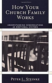 How Your Church Family Works: Understanding Congregations as Emotional Systems (Paperback)