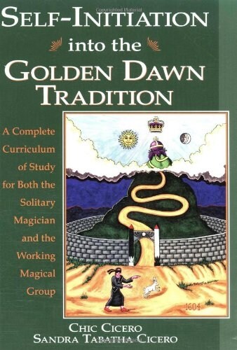 Self-Initiation Into the Golden Dawn Tradition: A Complete Cirriculum of Study for Both the Solitary Magician and the Working Magical Group (Paperback)