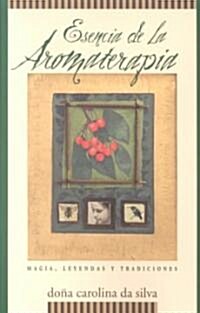Esencia de la aromaterapia/Essence of Aromatherapy (Paperback)