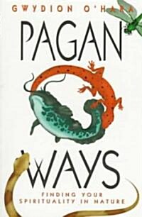 Pagan Ways: Finding Your Spirituality in Nature (Paperback)