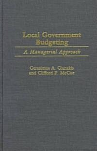 Local Government Budgeting: A Managerial Approach (Hardcover)