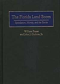 Florida Land Boom: Speculation, Money, and the Banks (Hardcover)