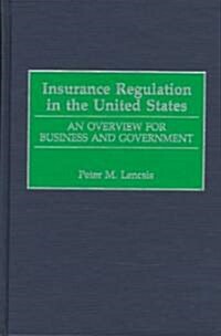Insurance Regulation in the United States: An Overview for Business and Government (Hardcover)