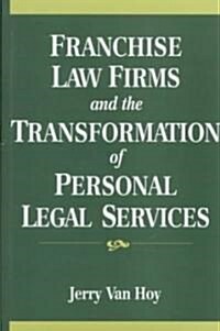 Franchise Law Firms and the Transformation of Personal Legal Services (Hardcover)