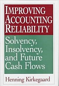 Improving Accounting Reliability: Solvency, Insolvency, and Future Cash Flows (Hardcover)