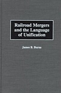 Railroad Mergers and the Language of Unification (Hardcover)