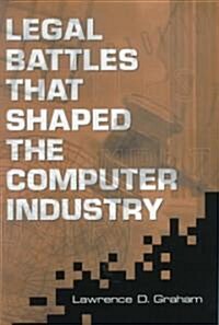 Legal Battles That Shaped the Computer Industry (Hardcover)