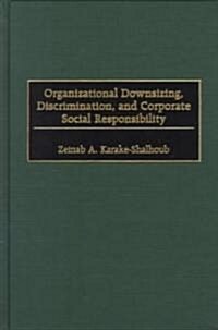 Organizational Downsizing, Discrimination, and Corporate Social Responsibility (Hardcover)