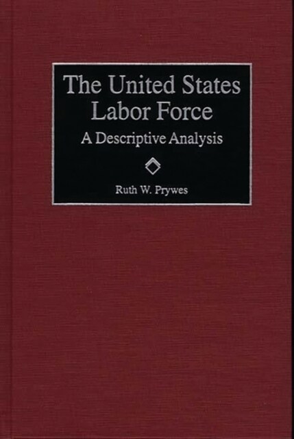 The United States Labor Force: A Descriptive Analysis (Hardcover)