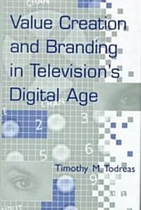 Value Creation and Branding in Televisions Digital Age (Hardcover)