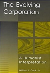 Evolving Corporation: A Humanist Interpretation (Hardcover)