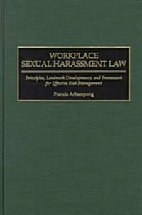 Workplace Sexual Harassment Law: Principles, Landmark Developments, and Framework for Effective Risk Management (Hardcover)