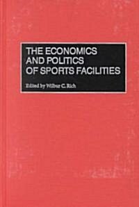 The Economics and Politics of Sports Facilities (Hardcover)