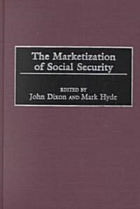 The Marketization of Social Security (Hardcover)