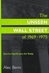 Unseen Wall Street of 1969-1975: And Its Significance for Today (Hardcover)
