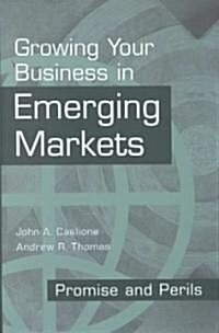 Growing Your Business in Emerging Markets: Promise and Perils (Hardcover)