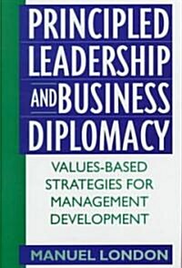 Principled Leadership and Business Diplomacy: Values-Based Strategies for Management Development (Hardcover)