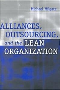 Alliances, Outsourcing, and the Lean Organization (Hardcover)