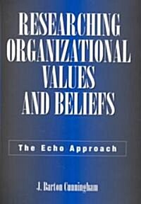 Researching Organizational Values and Beliefs: The Echo Approach (Hardcover)