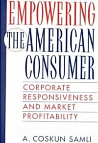 Empowering the American Consumer: Corporate Responsiveness and Market Profitability (Hardcover)