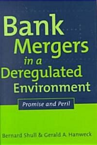 Bank Mergers in a Deregulated Environment: Promise and Peril (Hardcover)