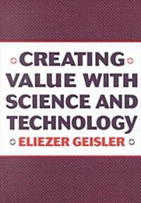 Creating Value with Science and Technology (Hardcover)