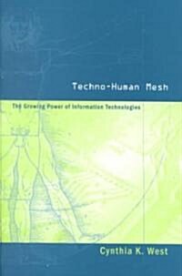 Techno-Human Mesh: The Growing Power of Information Technologies (Hardcover)