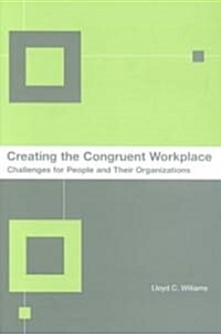 Creating the Congruent Workplace: Challenges for People and Their Organizations (Hardcover)